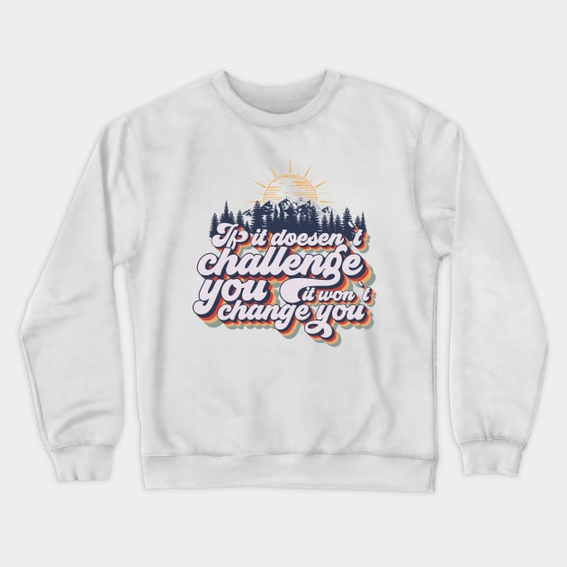 If it doesent challenge you it wont change you, quote camping, cute retro camping typography Crewneck Sweatshirt by HomeCoquette